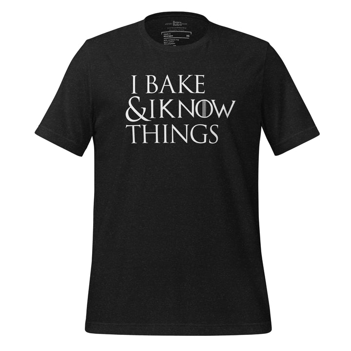 I Bake & I Know Things T-shirt