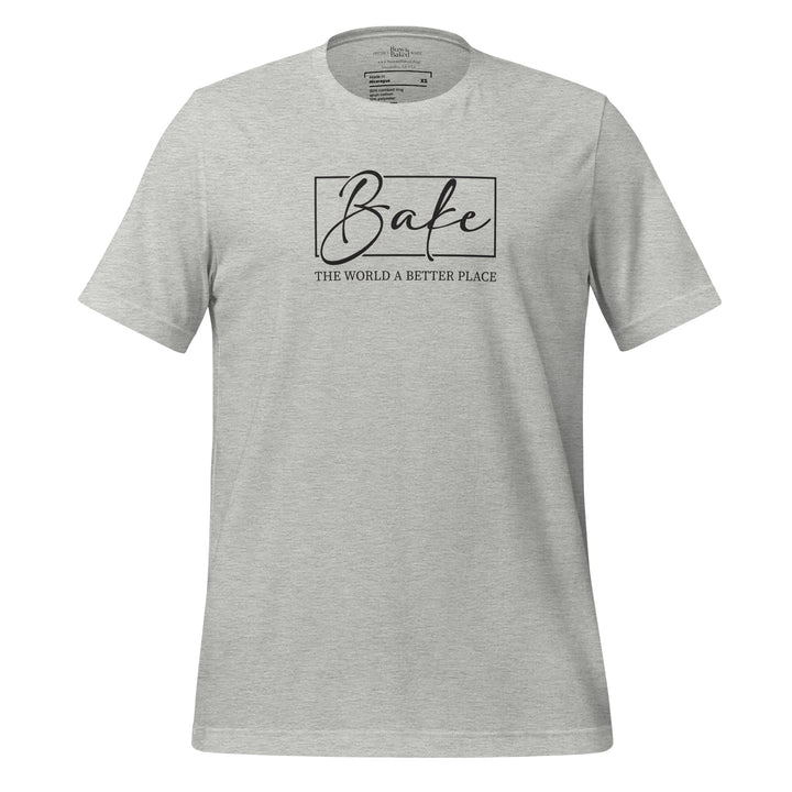 Bake the World Better  T-shirt