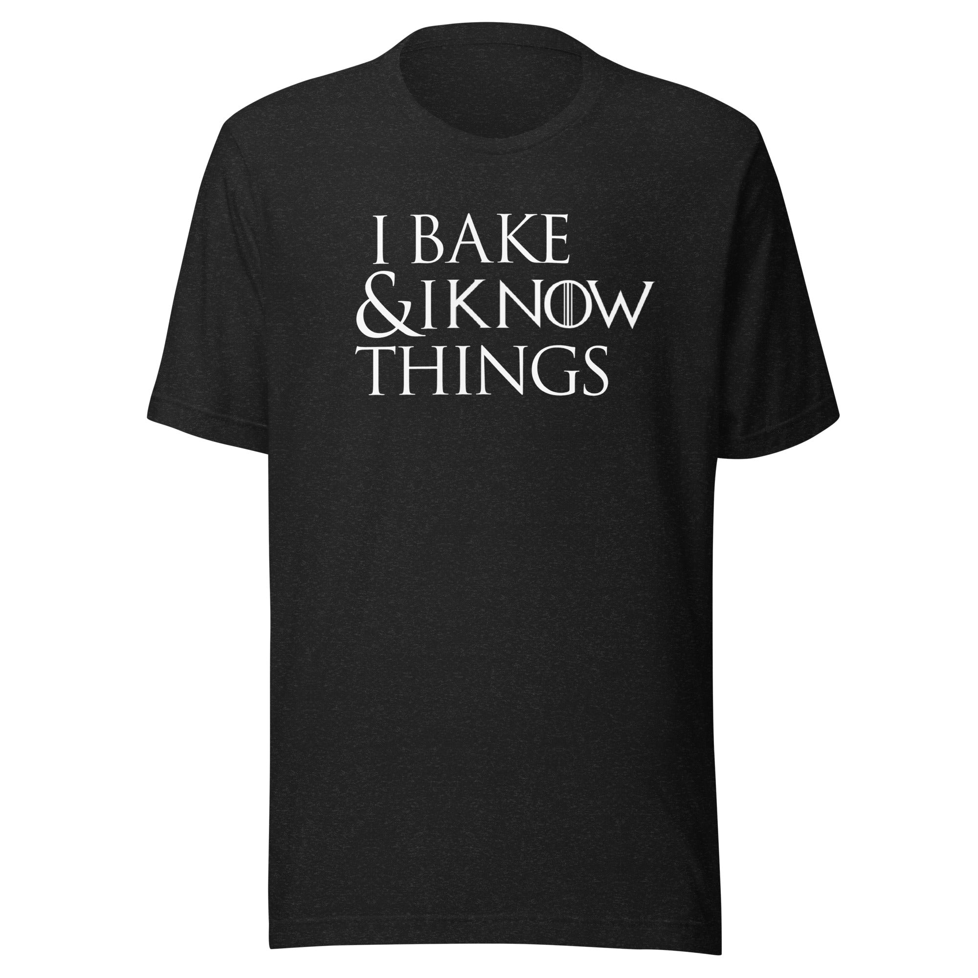 I Bake & I Know Things t-shirt