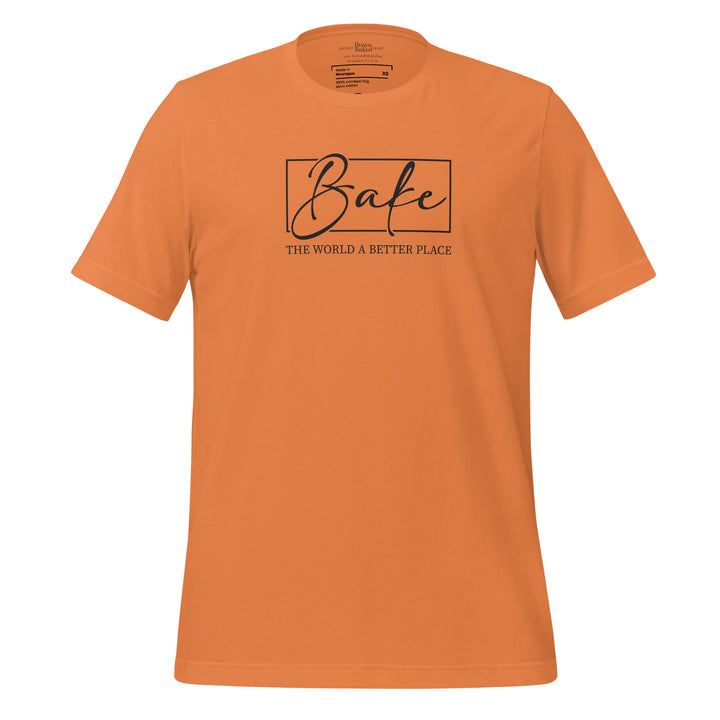 Bake the World Better  T-shirt