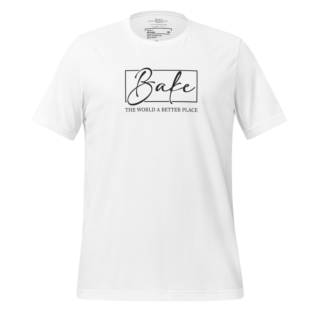 Bake the World Better  T-shirt